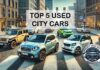 Surviving the Urban Jungle: Top 5 Cars Designed for City Life Top 5 Cars Designed for City Life